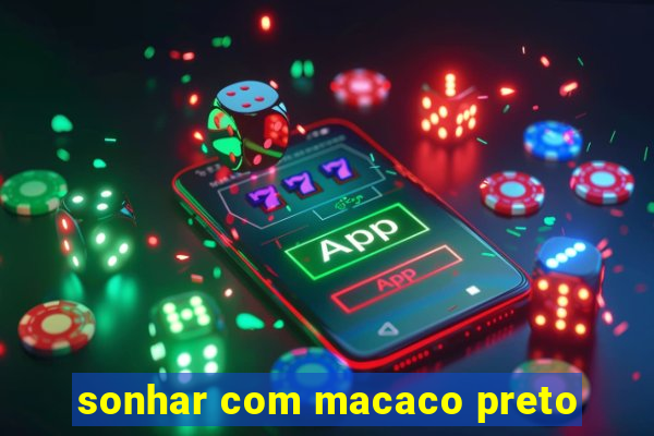 sonhar com macaco preto